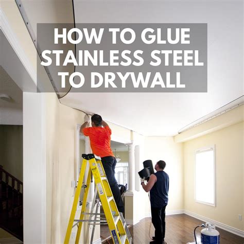 how to glue stainless steel to drywall